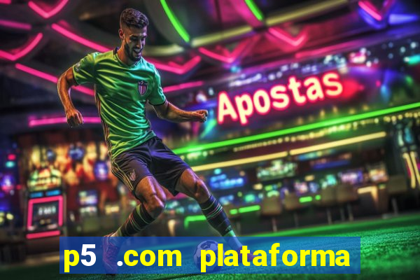 p5 .com plataforma de jogos